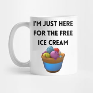 i'm just here for the free ice cream Mug